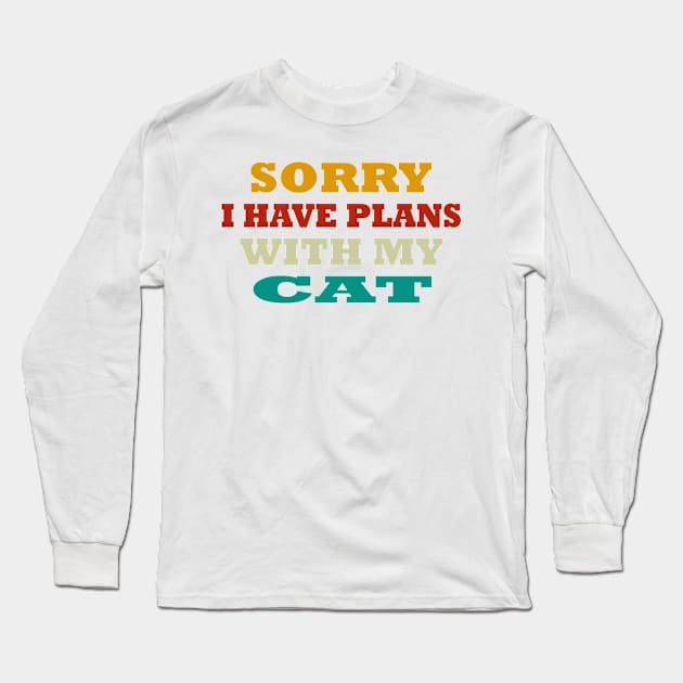 sorry i have plans with my cat Long Sleeve T-Shirt by ROADNESIA